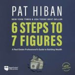 6 Steps to 7 Figures, Pat Hiban