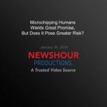 Microchipping Humans Wields Great Pro..., PBS NewsHour