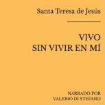 Vivo sin vivir en mi, Santa Teresa de Jesus