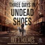 Three Days in Undead Shoes, Dee J. Holmes