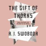 The Gift of Thorns, A. J.  Swoboda