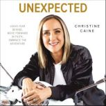 Unexpected Leave Fear Behind, Move Forward in Faith, Embrace the Adventure, Christine Caine