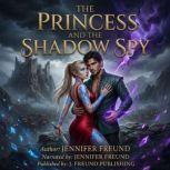 The Princess and the Shadow Spy, Jennifer Freund
