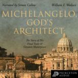 Michelangelo, Gods Architect, William E. Wallace