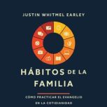 Habitos de la familia, Justin Whitmel Earley