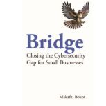 Bridge Closing the Cybersecurity Gap..., Makafui Bokor