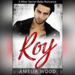Roy A Biker Secret Baby Romance, Amelia Wood