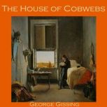 The House of Cobwebs, George Gissing