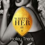 Writing Her In, Holley Trent