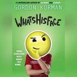 Whatshisface, Gordon Korman