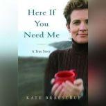 Here If You Need Me, Kate Braestrup