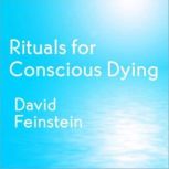 Rituals for Conscious Dying, David Feinstein