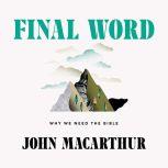 Final Word Why We Need the Bible, John MacArthur