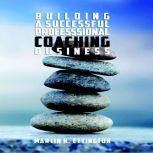 Building a Successful Professional Coaching Business, Martin Ettington
