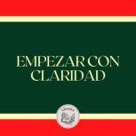 EMPEZAR CON CLARIDAD, LIBROTEKA