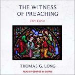 The Witness of Preaching Third Edition, Thomas G. Long
