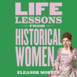 Life Lessons From Historical Women, Eleanor Morton