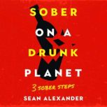 Sober On A Drunk Planet 3 Sober Step..., Sean Alexander