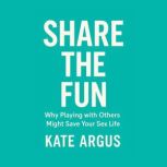 Share the Fun Why Playing with Other..., Kate Argus