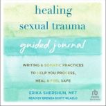 Healing Sexual Trauma Guided Journal, Erika Shershun, MFT