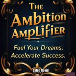 The Ambition Amplifier, Caleb David