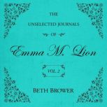 Unselected Journals of Emma M. Lion V..., Beth Brower
