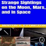 Strange Sightings on the Moon, Mars, ..., Martin K. Ettington