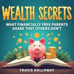 Wealth Secrets What Financially Free..., Travis Halloway