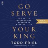 Go Serve Your King, Todd Friel