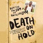 Death on Hold A Prisoner's Desperate Prayer and the Unlikely Family Who Became God's Answer, Burton W. Folsom