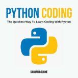 PYTHON CODING The Quickest Way To Learn Coding With Python, Damian Bourne