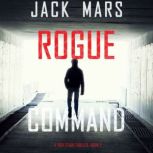 Rogue Command A Troy Stark Thriller..., Jack Mars