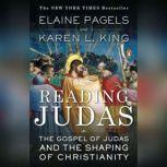 Reading Judas The Gospel of Judas and the Shaping of Christianity, Elaine Pagels