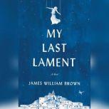 My Last Lament, James William Brown
