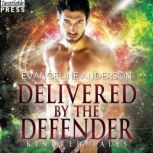 Delivered by the Defender A Kindred Tales Novel, Evangeline Anderson