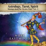 Astrology, Tarot, Spirit Musings Along the Mystics Path Volume 2, Noel Eastwood