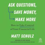 Ask Questions, Save Money, Make More, Matt Schulz