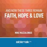 And Now These Three Remain Faith, Ho..., Mike Mazzalongo
