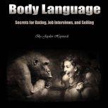 Body Language Secrets for Dating, Job Interviews, and Selling, Jayden Haywards