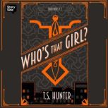 Whos That Girl, T S Hunter