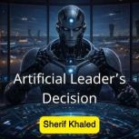 Artificial Leaders Decision, Sherif Khaled