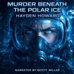 Murder Beneath the Polar Ice, Hayden Howard