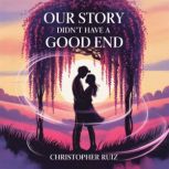 Our story didnt have a good end, Christopher Ruiz
