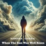 When The Sun Was Well Risen, Kendra Garza
