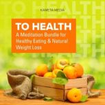 To Health A Meditation Bundle for He..., Kameta Media