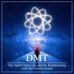 DMT The Spirit Molecule and Its Rela..., Lola Gonzalez