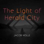 The Light of Herald City, JACOB HOLLE