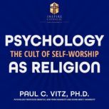 Psychology as Religion, Paul Vitz, Ph.D.