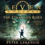 Seven Wonders Book 1: The Colossus Rises, Peter Lerangis