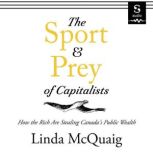 The Sport and Prey of Capitalists, Linda McQuaig
